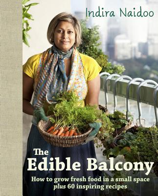 The Edible Balcony - Naidoo, Indira