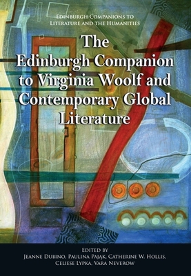 The Edinburgh Companion to Virginia Woolf and Contemporary Global Literature - Dubino, Jeanne (Editor), and Paj k, Paulina (Editor), and Hollis, Catherine W (Editor)