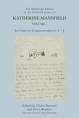 The Edinburgh Edition of the Collected Letters of Katherine Mansfield, Volume 1: Letters to Correspondents a   J - Davison, Claire (Editor), and Kimber, Gerri (Editor)