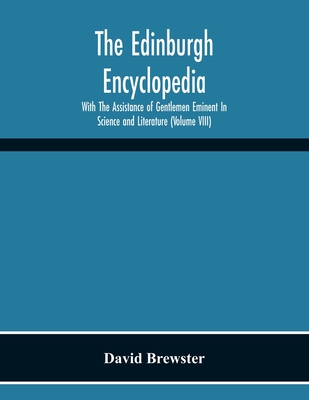 The Edinburgh Encyclopedi With The Assistance Of Gentlemen Eminent In Science And Literature (Volume Viii) - Brewster, David