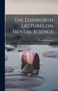 The Edinburgh Lectures on Mental Science