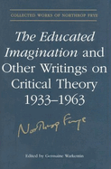 The Educated Imagination Other Writing