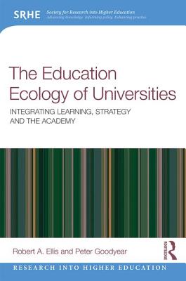 The Education Ecology of Universities: Integrating Learning, Strategy and the Academy - Ellis, Robert A., and Goodyear, Peter