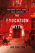 The Education Myth: How Human Capital Trumped Social Democracy