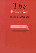 The Education of a Graphic Designer the Education of a Graphic Designer