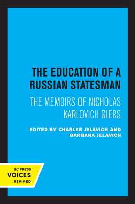 The Education of a Russian Statesman: The Memoirs of Nicholas Karlovich Giers - Jelavich, Barbara (Editor), and Jelavich, Charles (Editor)