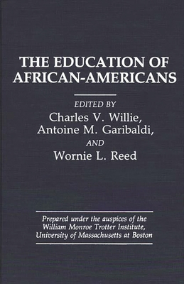 The Education of African-Americans - Garibaldi, Antoine M (Editor), and Willie, Charles V (Editor), and Reed, Wornie L (Editor)