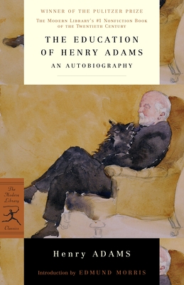 The Education of Henry Adams: An Autobiography - Adams, Henry, and Morris, Edmund (Introduction by)