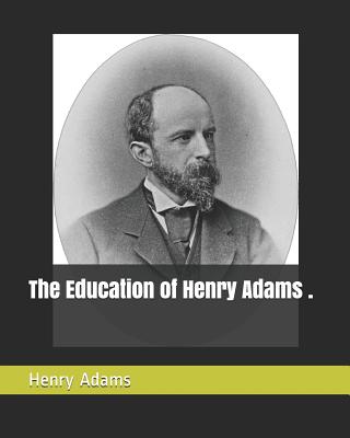 The Education of Henry Adams . - Adams, Henry
