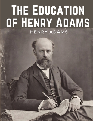 The Education of Henry Adams - Henry Adams