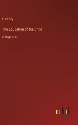 The Education of the Child: in large print - Key, Ellen