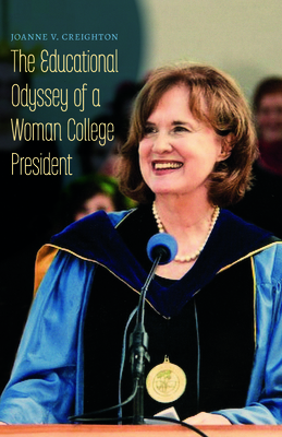 The Educational Odyssey of a Woman College President - Creighton, Joanne V
