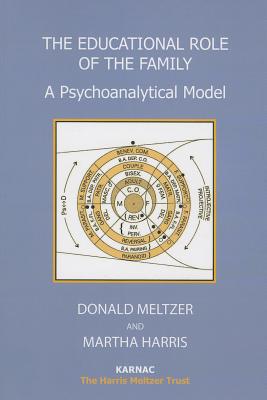 The Educational Role of the Family: A Psychoanalytical Model - Meltzer, Donald, and Harris, Martha