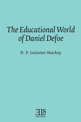 The Educational World of Daniel Defoe - Leinster-MacKay, D P