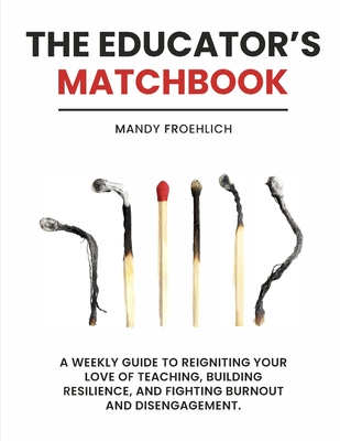The Educator's Matchbook - Froehlich, Mandy