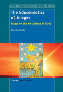 The Edusemiotics of Images: Essays on the Art~Science of Tarot