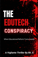 The EduTech Conspiracy: When Educational Reform Turns Deadly