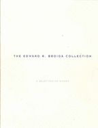 The Edward R. Broida collection : a selection of works : [exhibition