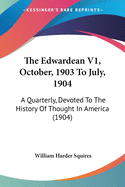 The Edwardean V1, October, 1903 To July, 1904: A Quarterly, Devoted To The History Of Thought In America (1904)