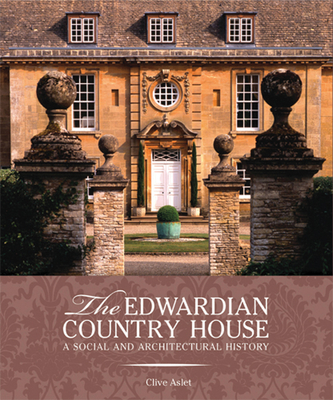 The Edwardian Country House: A Social and Architectural History - Aslet, Clive