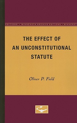 The Effect of an Unconstitutional Statute - Field, Oliver P