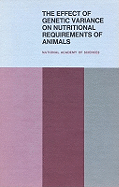 The Effect of Genetic Variance on Nutritional Requirements of Animals: Proceedings of a Symposium - National Research Council, and Division on Earth and Life Studies, and Board on Agriculture and Renewable Resources