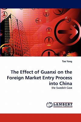 The Effect of Guanxi on the Foreign Market Entry Process Into China - Yang, Tao