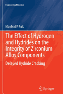 The Effect of Hydrogen and Hydrides on the Integrity of Zirconium Alloy Components: Delayed Hydride Cracking