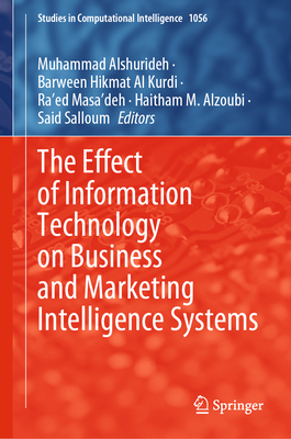 The Effect of Information Technology on Business and Marketing Intelligence Systems - Alshurideh, Muhammad (Editor), and Al Kurdi, Barween Hikmat (Editor), and Masa'deh, Ra'ed (Editor)