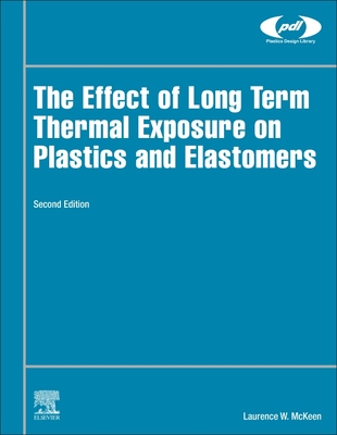 The Effect of Long Term Thermal Exposure on Plastics and Elastomers - McKeen, Laurence W