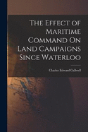 The Effect of Maritime Command On Land Campaigns Since Waterloo