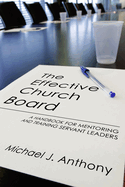The Effective Church Board: A Handbook for Mentoring and Training Servant Leaders