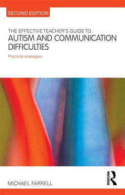 The Effective Teacher's Guide to Autism and Communication Difficulties: Practical strategies - Farrell, Michael
