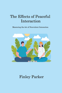 The Effects of Peaceful Interaction: Mastering the Art of Nonviolent Interaction