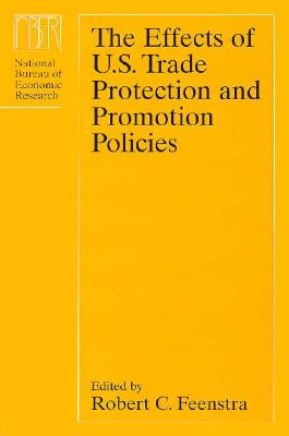 The Effects of U.S. Trade Protection and Promotion Policies - Feenstra, Robert C (Editor)