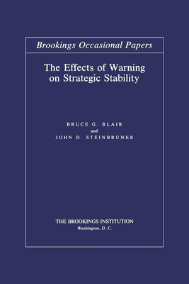 The Effects of Warning on Strategic Stability - Blair, Bruce G, and Steinbruner, John D