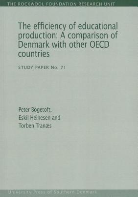 The Efficiency of Educational Production: A Comparison of Denmark with Other OECD Countries: Volume 71 - Bogetoft, Peter, and Heinesen, Eskil, and Tranaes, Torben