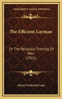 The Efficient Layman: Or the Religious Training of Men (1911) - Cope, Henry Frederick