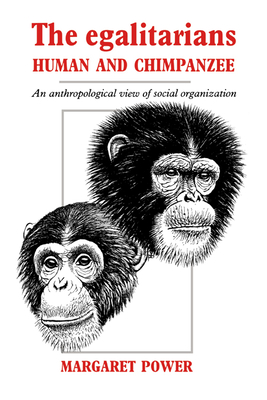 The Egalitarians - Human and Chimpanzee: An Anthropological View of Social Organization - Power, Margaret