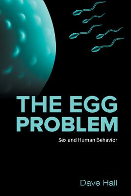 The Egg Problem: Sex and Human Behavior - Hall, Dave