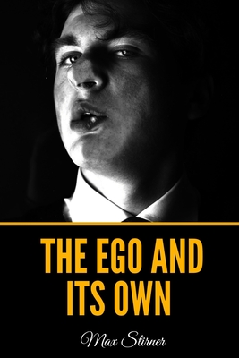 The Ego and Its Own - Byington, Steven Tracy (Translated by), and Stirner, Max