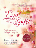 The Ego and Spirit: Insights on Living, Loving and Letting Go