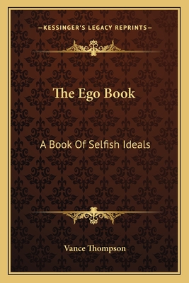 The Ego Book: A Book Of Selfish Ideals - Thompson, Vance