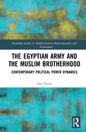 The Egyptian Army and the Muslim Brotherhood: Contemporary Political Power Dynamics