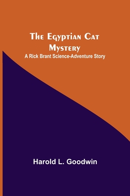 The Egyptian Cat Mystery: A Rick Brant Science-Adventure Story - L Goodwin, Harold