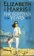 The Egyptian Years - Harris, Elizabeth