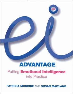 The Ei Advantagbe: Putting Emotional Intelligence Into Practice - McBride, Patricia, and Maitland, Susan