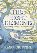 The Eight Elements: My Journey Through Life's Mysteries