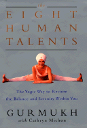 The Eight Human Talents: The Yogic Way to Restore the Balance and Serenity Within You - Gurmukh, and Michon, Cathryn