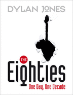 The Eighties: One Day, One Decade